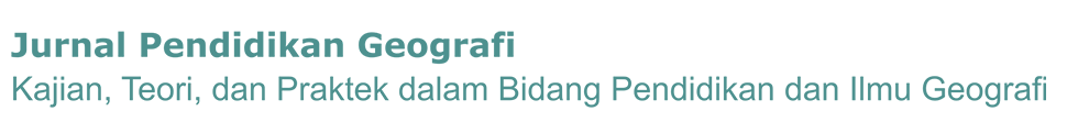 Jurnal Pendidikan Geografi: Kajian, Teori, dan Praktek dalam Bidang Pendidikan dan Ilmu Geografi